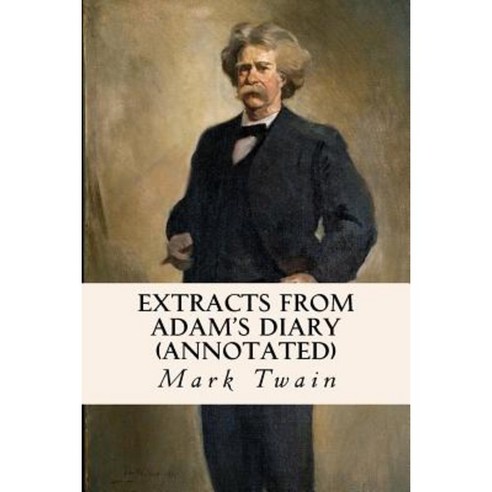 Extracts from Adam''s Diary (Annotated) Paperback, Createspace Independent Publishing Platform