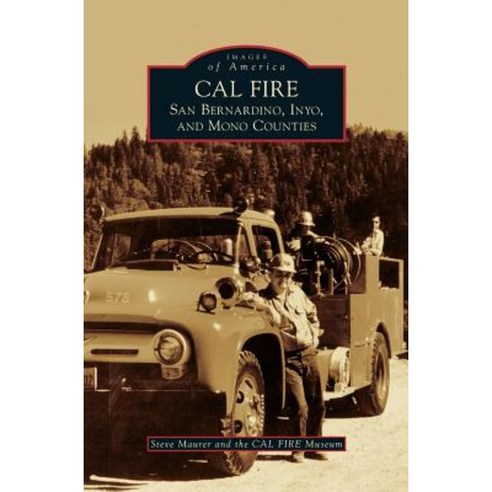 Cal Fire: San Bernardino Inyo and Mono Counties Hardcover, Arcadia Publishing Library Editions