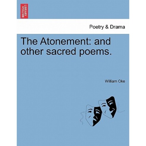 The Atonement: And Other Sacred Poems. Paperback, British Library, Historical Print Editions