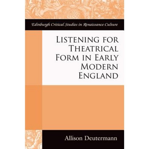 Listening for Theatrical Form in Early Modern England Paperback, Edinburgh University Press