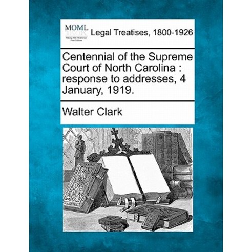 Centennial of the Supreme Court of North Carolina: Response to Addresses 4 January 1919. Paperback, Gale Ecco, Making of Modern Law