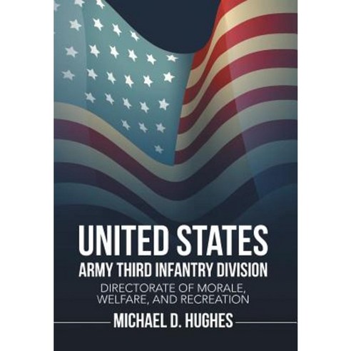 United States Army Third Infantry Division Directorate of Morale Welfare and Recreation Hardcover, Xlibris
