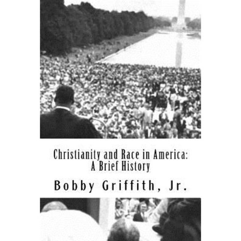Christianity and Race in America: A Brief History Paperback, Createspace Independent Publishing Platform