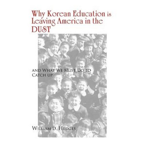 Why Korean Education Is Leaving America in the Dust: And What We Must Do to Catch Up Paperback, Xlibris Corporation