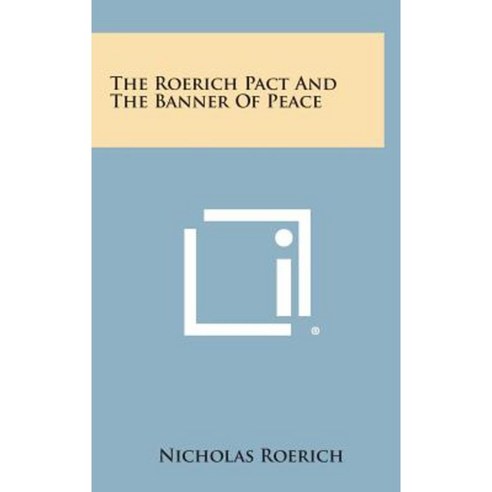 The Roerich Pact and the Banner of Peace Hardcover, Literary Licensing, LLC
