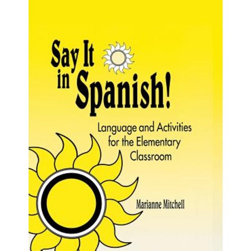 Say It in Spanish!: Language and Activities for the Elementary Classroom Paperback, Libraries Unlimited