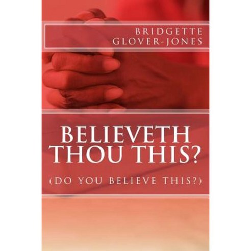Believeth Thou This Paperback, Createspace Independent Publishing Platform