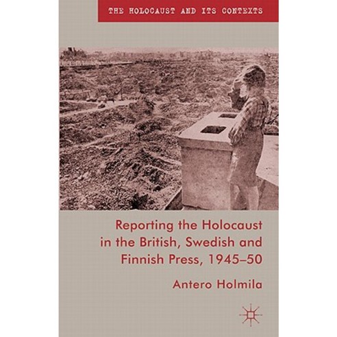 Reporting the Holocaust in the British Swedish and Finnish Press 1945-50 Hardcover, Palgrave MacMillan