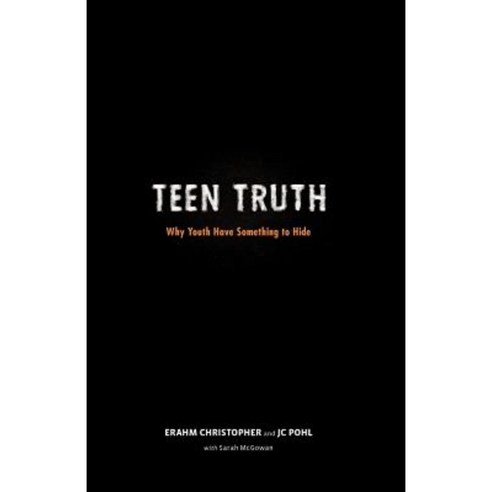 Teen Truth: Why Youth Have Something to Hide Paperback, Createspace Independent Publishing Platform