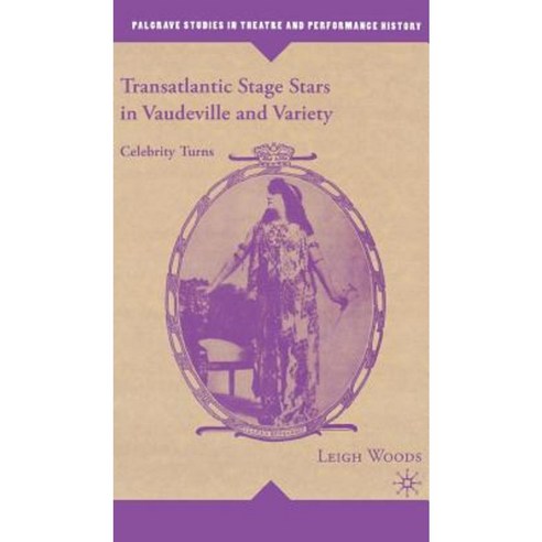 Transatlantic Stage Stars in Vaudeville and Variety: Celebrity Turns Hardcover, Palgrave MacMillan