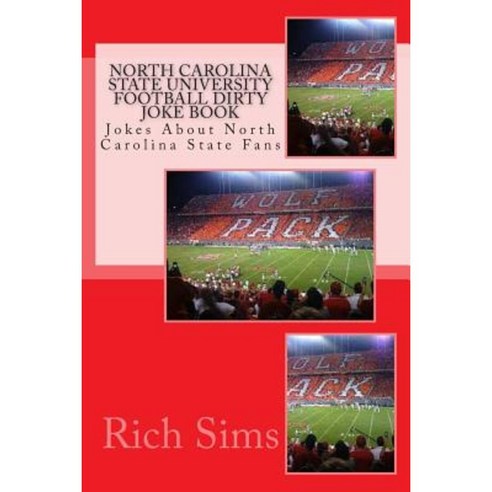 North Carolina State University Football Dirty Joke Book: Jokes about North Carolina State Fans Paperback, Createspace
