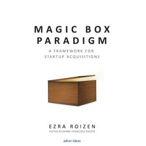 Magic Box Paradigm: A Framework for Startup Acquisitions Paperback, Magic Box Paradigm