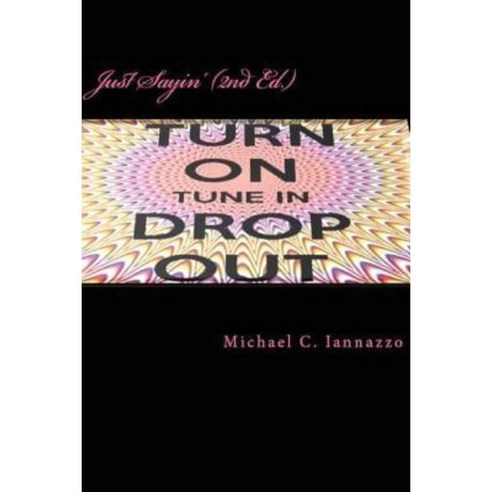 Just Sayin'' (2nd Edition): America''s Latest Catchphrase Paperback, Createspace Independent Publishing Platform
