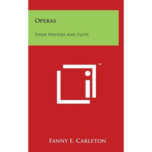 Operas: Their Writers and Plots Hardcover, Literary Licensing, LLC