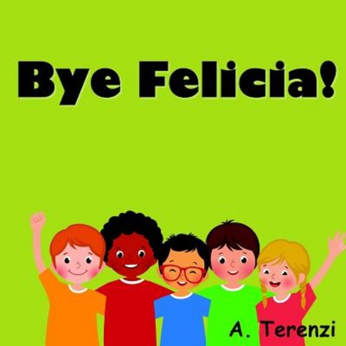 Bye Felicia Paperback, Createspace Independent Publishing Platform