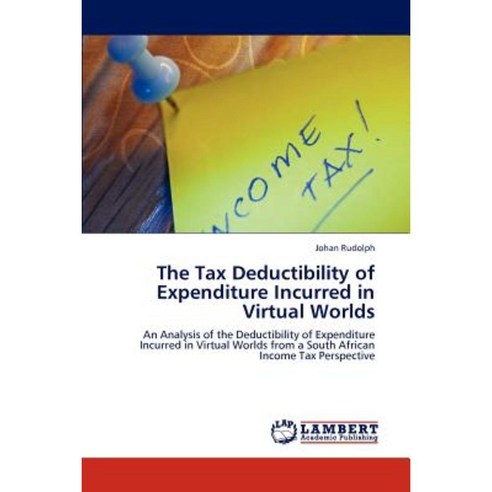 The Tax Deductibility of Expenditure Incurred in Virtual Worlds Paperback, LAP Lambert Academic Publishing
