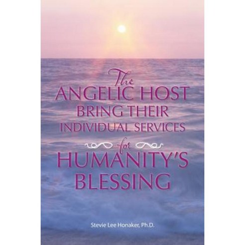 The Angelic Host Bring Their Individual Services for Humanity''s Blessing Paperback, Balboa Press