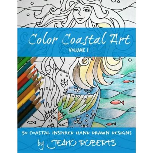 Color Coastal Art: 30 Coastal Inspired Hand Drawn Designs Paperback, Createspace Independent Publishing Platform