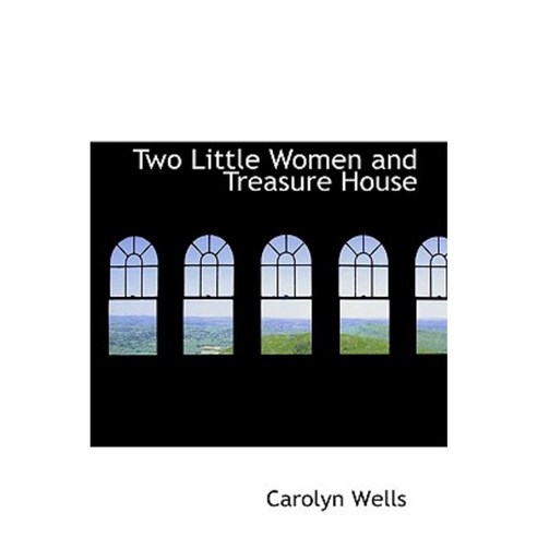 Two Little Women and Treasure House Hardcover, BiblioLife
