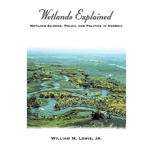 Wetlands Explained: Wetland Science Policy and Politics in America Hardcover, Oxford University Press, USA