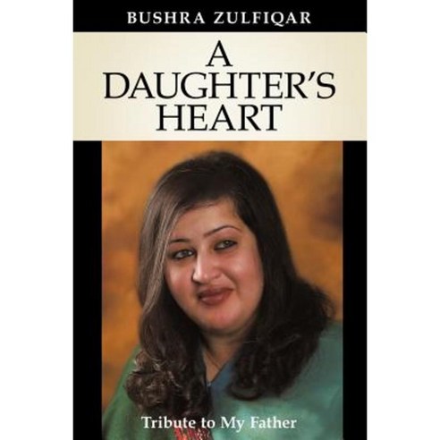 A Daughter''s Heart: Tribute to My Father Paperback, WestBow Press
