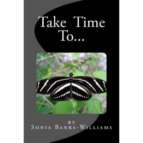 Take Time To... Paperback, Createspace Independent Publishing Platform