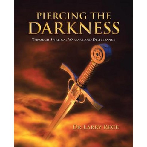 Piercing the Darkness: Through Spiritual Warfare and Deliverance Paperback, Balboa Press