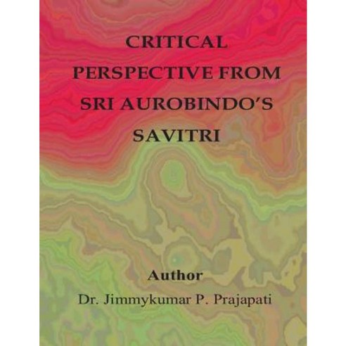 Critical Perspective from Sri Aurobindo''s Savitri Paperback, Createspace