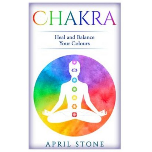 Chakra: Heal and Balance Your Colors Paperback, Createspace Independent Publishing Platform