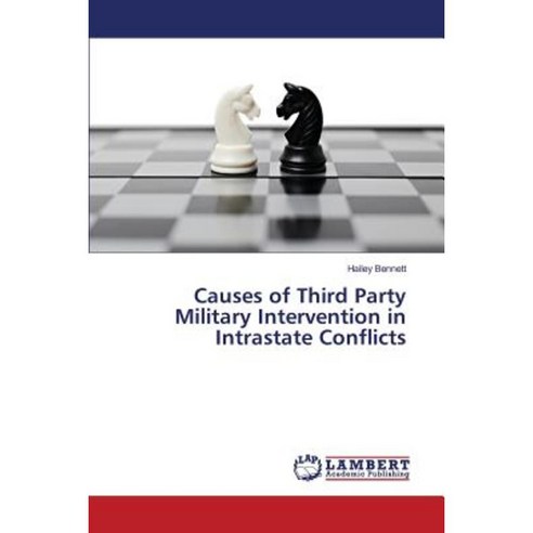 Causes of Third Party Military Intervention in Intrastate Conflicts Paperback, LAP Lambert Academic Publishing