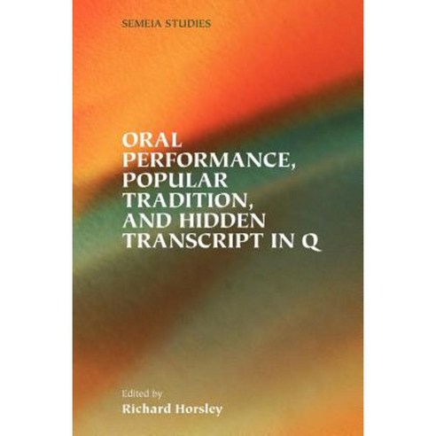 Oral Performance Popular Tradition and Hidden Transcript in Q Paperback, Society of Biblical Literature