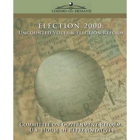 Election 2000: Uncounted Votes & Election Reform Paperback, Cosimo Reports
