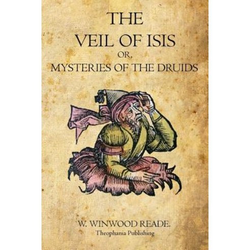 The Veil of Isis: Or Mysteries of the Druids Paperback, Theophania Publishing