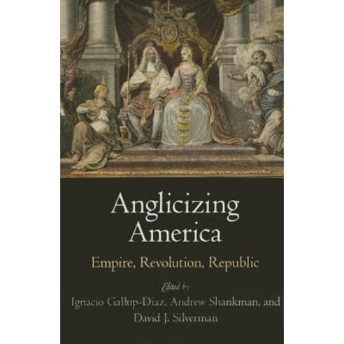 Anglicizing America: Empire Revolution Republic Hardcover, University of Pennsylvania Press