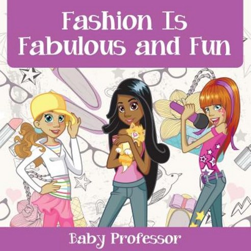 Fashion Is Fabulous and Fun Children''s Fashion Books Paperback, Baby Professor