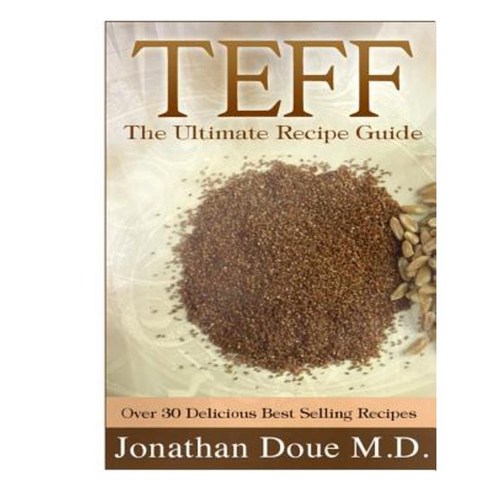 Teff: The Ultimate Recipe Guide Paperback, Createspace