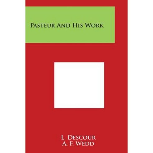 Pasteur and His Work Paperback, Literary Licensing, LLC