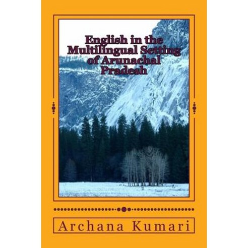 English in the Multilingual Setting of Arunachal Pradesh Paperback, Createspace Independent Publishing Platform