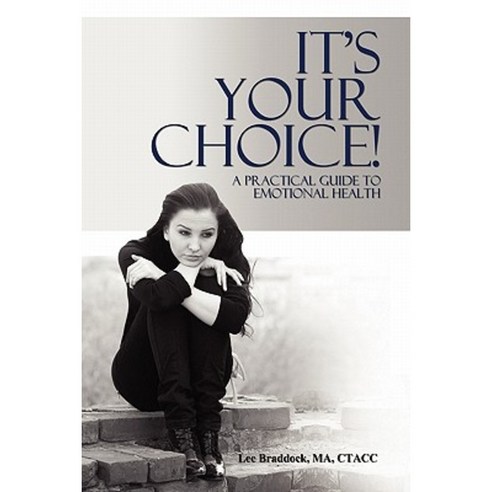 It''s Your Choice!: A Practical Guide to Emotional Health Paperback, Outskirts Press