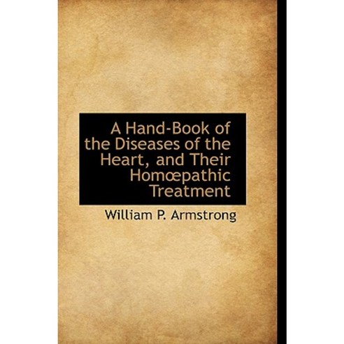 A Hand-Book of the Diseases of the Heart and Their Hom Pathic Treatment Paperback, BiblioLife