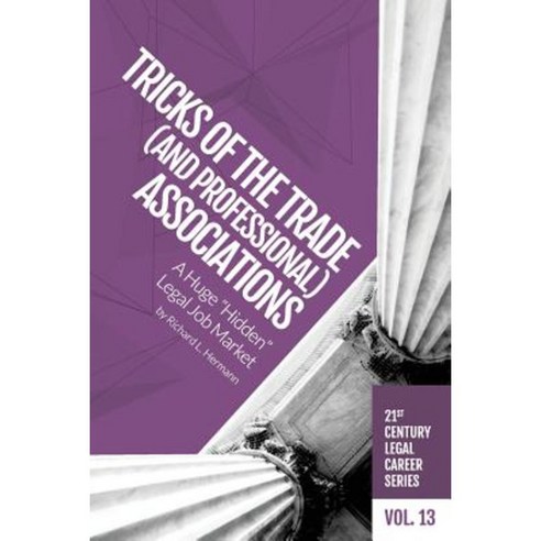 Tricks of the Trade (and Professional) Associations: A Huge "Hidden" Legal Job Market Paperback, H Watson LLC