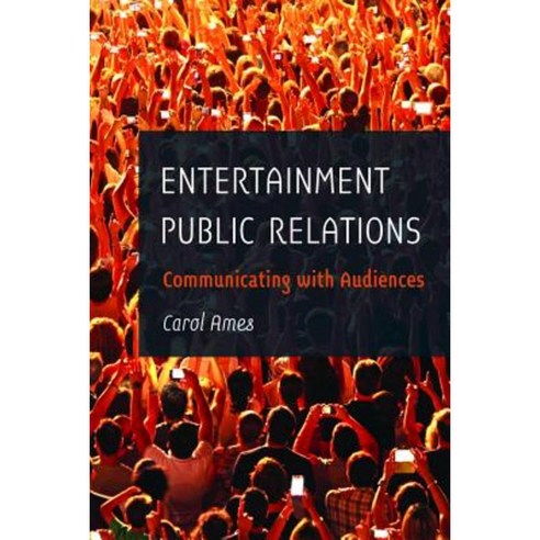Entertainment Public Relations: Communicating with Audiences Paperback, Peter Lang Inc., International Academic Publi