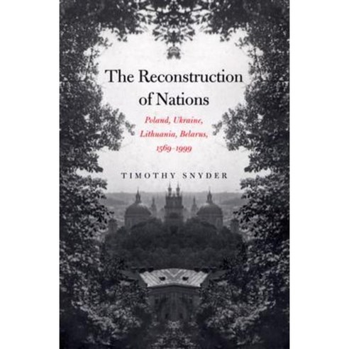 The Reconstruction of Nations: Poland Ukraine Lithuania Belarus 1569-1999 Paperback, Yale University Press
