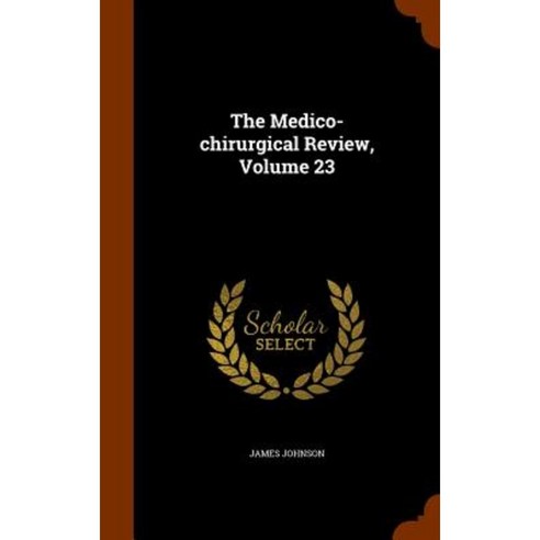 The Medico-Chirurgical Review Volume 23 Hardcover, Arkose Press