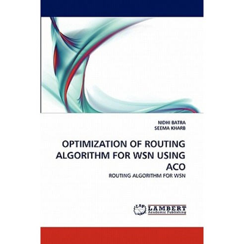 Optimization of Routing Algorithm for Wsn Using Aco Paperback, LAP Lambert Academic Publishing