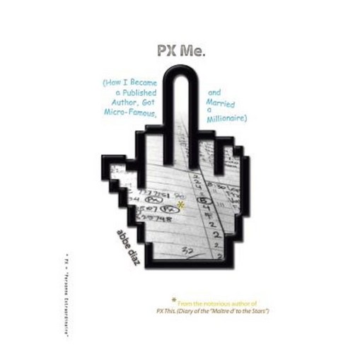Px Me: (How I Became a Published Author Got Micro-Famous and Married a Millionaire) Paperback, Createspace