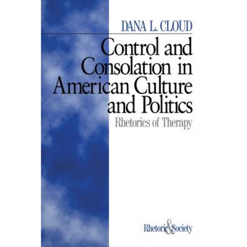 Control and Consolation in American Culture and Politics: Rhetoric of Therapy Paperback, Sage Publications, Inc