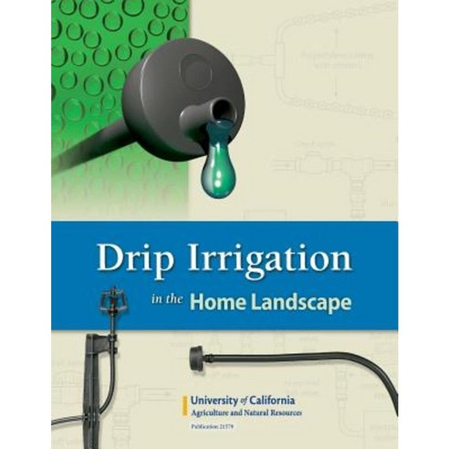 Drip Irrigation in the Home Landscape Paperback, Regents of the University of California