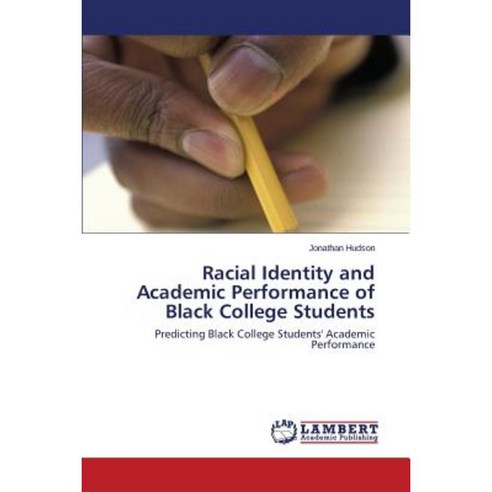 Racial Identity and Academic Performance of Black College Students Paperback, LAP Lambert Academic Publishing