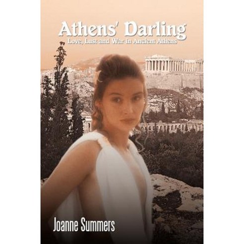 Athens'' Darling: Love Lust and War in Ancient Athens Paperback, Authorhouse